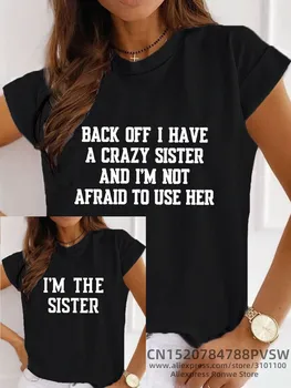 Отвали, У Меня Сумасшедшая Сестра, И я Не боюсь Использовать Ее Женскую Забавную повседневную футболку Summer Bestie I'm The Sister Tops Tee  5